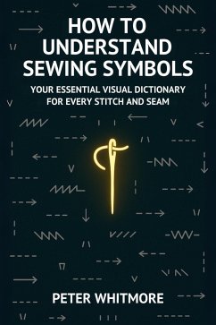 How to Understand Sewing Symbols (eBook, ePUB) - Whitmore, Peter; Editions, Crosspoint
