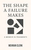 The Shape a Failure Makes (eBook, ePUB)