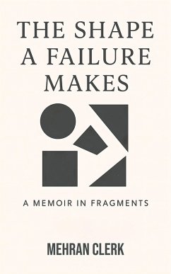 The Shape a Failure Makes (eBook, ePUB) - Clerk, Mehran