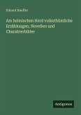 Am heimischen Herd volksthümliche Erzählungen, Novellen und Charakterbilder