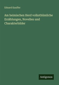 Cover Am heimischen Herd volksthümliche Erzählungen, Novellen und Charakterbilder