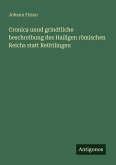 Cronica unnd grindtliche beschreibung des Hailigen römischen Reichs statt Reüttlingen Cronica unnd grindtliche beschreibung des Hailigen römischen Reichs statt Reüttlingen