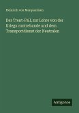 Der Trent-Fall, zur Lehre von der Kriegs contrebande und dem Transportdienst der Neutralen