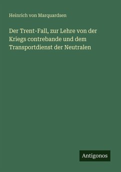 Cover Der Trent-Fall, zur Lehre von der Kriegs contrebande und dem Transportdienst der Neutralen