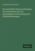 Die unmerkliche Wasserverdunstung der menschlichen Haut ein physiologische Untersuchung nach Selbstbeobachtungen