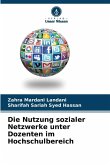 Die Nutzung sozialer Netzwerke unter Dozenten im Hochschulbereich Die Nutzung sozialer Netzwerke unter Dozenten im Hochschulbereich