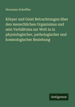 Cover Körper und Geist Betrachtungen über den menschlichen Organismus und sein Verhältniss zur Welt in in physiologischer, pathologischer und kosmologischer Beziehung