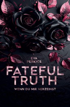 Fateful Truth - Wenn du mir verzeihst - Perkics, Eva Fateful Truth - Wenn du mir verzeihst - Perkics, Eva