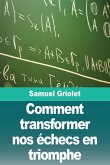 Comment transformer nos échecs en triomphe Comment transformer nos échecs en triomphe
