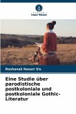 Eine Studie über parodistische postkoloniale und postkoloniale Gothic-Literatur Eine Studie über parodistische postkoloniale und postkoloniale Gothic-Literatur