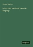 Der Prophet Sacharjah, übers und ausgelegt