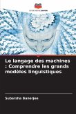 Le langage des machines : Comprendre les grands modèles linguistiques Le langage des machines : Comprendre les grands modèles linguistiques