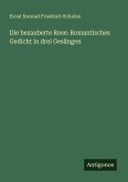 Die bezauberte Rose: Romantisches Gedicht in drei Gesängen