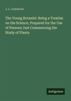 Cover The Young Botanist: Being a Treatise on the Science, Prepared for the Use of Persons Just Commencing the Study of Plants