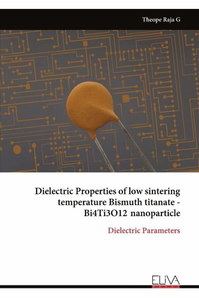 Dielectric Properties of low sintering temperature Bismuth titanate - Bi4Ti3O12 nanoparticle Dielectric Properties of low sintering temperature Bismuth titanate - Bi4Ti3O12 nanoparticle