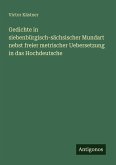 Gedichte in siebenbürgisch-sächsischer Mundart nebst freier metrischer Uebersetzung in das Hochdeutsche