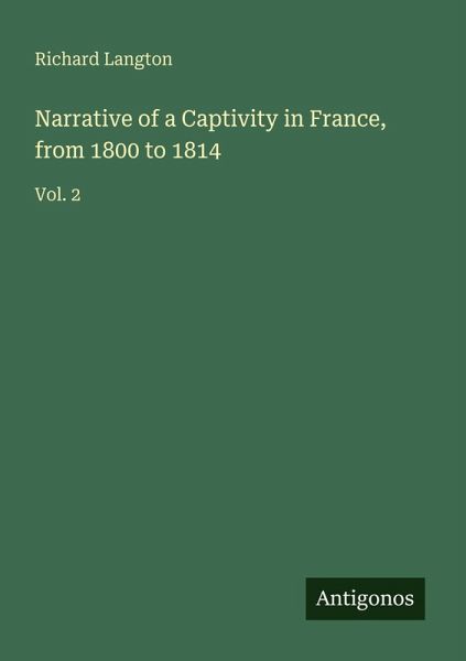 Narrative of a Captivity in France, from 1800 to 1814 Narrative of a Captivity in France, from 1800 to 1814
