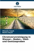 Chromverunreinigung in Wasser-, Boden-, Obst- und Gemüseproben Chromverunreinigung in Wasser-, Boden-, Obst- und Gemüseproben