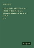 The Old World and the New or a Journal of Reflections and Observations Made on a Tour in Europe