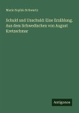 Schuld und Unschuld: Eine Erzählung. Aus dem Schwedischen von August Kretzschmar Schuld und Unschuld: Eine Erzählung. Aus dem Schwedischen von August Kretzschmar