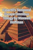 Cipactil's Temporal Escape Omnibus Trilogy