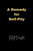 A Remedy for Self-Pity A Remedy for Self-Pity