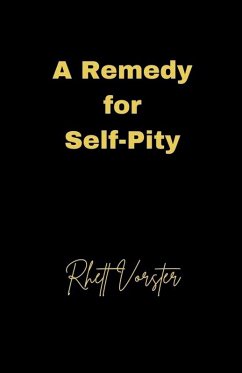 A Remedy for Self-Pity - Vorster, Rhett A Remedy for Self-Pity - Vorster, Rhett