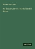 Der Kanzler von Tirol Geschichtlicher Roman