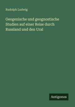 Geogenische und geognostische Studien auf einer Reise durch Russland und den Ural - Ludwig, Rudolph