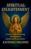 SPIRITUAL ENLIGHTENMENT - Guide to Inner Awakening, Intimate Self-Realization, and Spiritual Transcendence