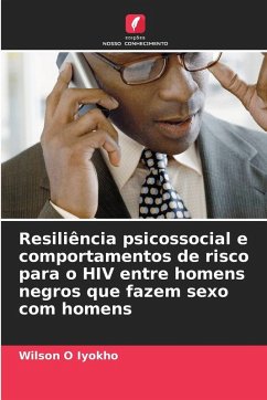 Resiliência psicossocial e comportamentos de risco para o HIV entre homens negros que fazem sexo com homens - Iyokho, Wilson O