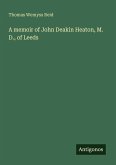 A memoir of John Deakin Heaton, M. D., of Leeds