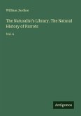 The Naturalist's Library. The Natural History of Parrots