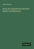 Abriss der Geschichte der Musik für Musiker und Dilettanten Abriss der Geschichte der Musik für Musiker und Dilettanten