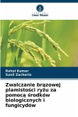 Zwalczanie br¿zowej plamisto¿ci ry¿u za pomoc¿ ¿rodków biologicznych i fungicydów Zwalczanie br¿zowej plamisto¿ci ry¿u za pomoc¿ ¿rodków biologicznych i fungicydów