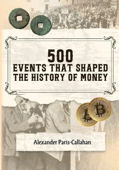 500 Events that Shaped the History of Money - Paris-Callahan, Alexander