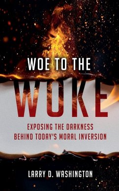 Cover Woe to The Woke (Exposing the Darkness Behind Today's Moral Inversion)