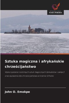 Sztuka magiczna i afryka¿skie chrze¿cija¿stwo - Emokpe, John O. Sztuka magiczna i afryka¿skie chrze¿cija¿stwo - Emokpe, John O.