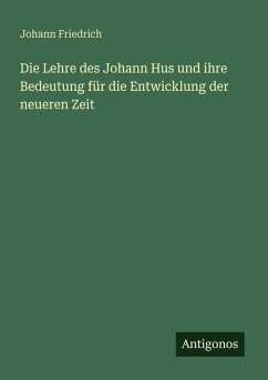 Cover Die Lehre des Johann Hus und ihre Bedeutung für die Entwicklung der neueren Zeit