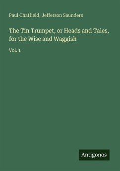 Cover The Tin Trumpet, or Heads and Tales, for the Wise and Waggish