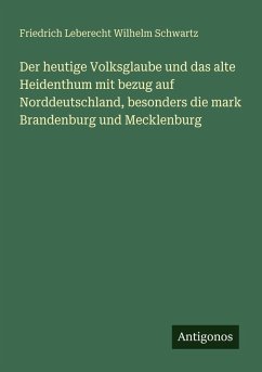 Cover Der heutige Volksglaube und das alte Heidenthum mit bezug auf Norddeutschland, besonders die mark Brandenburg und Mecklenburg