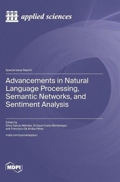 Advancements in Natural Language Processing, Semantic Networks, and Sentiment Analysis Advancements in Natural Language Processing, Semantic Networks, and Sentiment Analysis