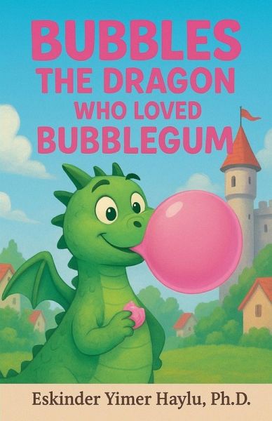 Bubbles the Dragon Who Loved Bubblegum Bubbles the Dragon Who Loved Bubblegum