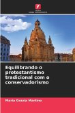 Equilibrando o protestantismo tradicional com o conservadorismo Equilibrando o protestantismo tradicional com o conservadorismo