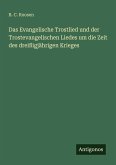 Das Evangelische Trostlied und der Trostevangelischen Liedes um die Zeit des dreißigjährigen Krieges Das Evangelische Trostlied und der Trostevangelischen Liedes um die Zeit des dreißigjährigen Krieges