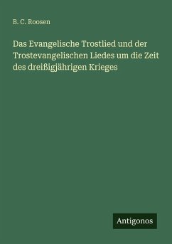 Cover Das Evangelische Trostlied und der Trostevangelischen Liedes um die Zeit des dreißigjährigen Krieges