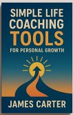 Simple Life Coaching Tools for Personal Growth Simple Life Coaching Tools for Personal Growth