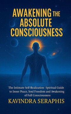 Cover AWAKENING OF ABSOLUTE CONSCIOUSNESS The Intimate Self-Realization of the Being Spiritual Guide to Inner Peace, Soul Freedom, and the Awakening of Full Consciousness