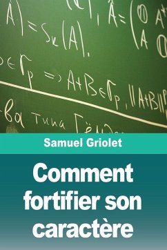 Comment fortifier son caractère - Griolet, Samuel Comment fortifier son caractère - Griolet, Samuel