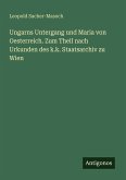 Ungarns Untergang und Maria von Oesterreich. Zum Theil nach Urkunden des k.k. Staatsarchiv zu Wien